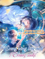 Trong Vòng Tay Anh (Trùng Sinh)